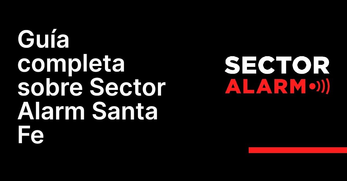 Guía completa sobre Sector Alarm Santa Fe